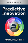 Predictive Innovation: Core Skills Book